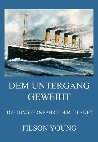 Cover Dem Untergang geweiht - Die Jungfernfahrt der Titanic