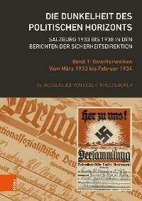 Cover Die Dunkelheit des politischen Horizonts. Salzburg 1933 bis 1938 in den Berichten der Sicherheitsdirektion