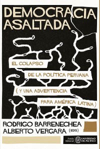 Cover Democracia asaltada. El colapso de la política peruana (y una advertencia para América Latina)