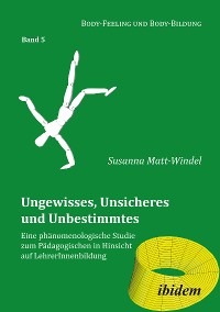 Cover Ungewisses, Unsicheres und Unbestimmtes: Eine phänomenologische Studie zum Pädagogischen in Hinsicht auf LehrerInnenbildung