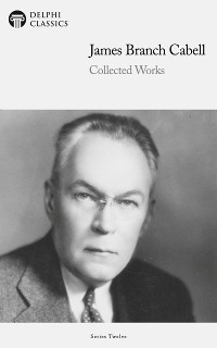 Cover Delphi Collected Works of James Branch Cabell (Illustrated)