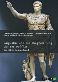 Cover August und die Umgestaltung der res publica. Das römische Prinzipat, die Verdrängung der Senatsaristokratie und die politische Rolle der Livia