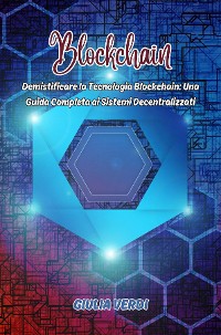 Cover Blockchain: Demistificare la Tecnologia Blockchain