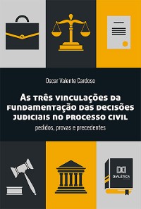 Cover As três vinculações da fundamentação das decisões judiciais no processo civil