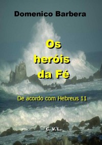 Cover Os Heróis da Fé  De acordo com Hebreus 11