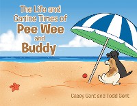 Cover The Life and Canine Times of Pee Wee and Buddy