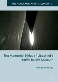 Cover The Memorial Ethics of Libeskind's Berlin Jewish Museum