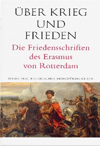 Cover Über Krieg und Frieden. Die Friedensschriften des Erasmus von Rotterdam