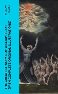 Cover The Greatest Works of William Blake (With Complete Original Illustrations)