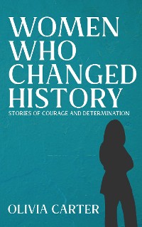 Cover Women Who Changed History - Stories of Courage and Determination