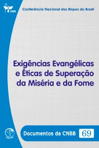 Cover Exigências Evangélicas e Éticas de Superação da Miséria e da Fome - Documentos da CNBB 69 - Digital