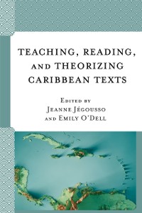 Cover Teaching, Reading, and Theorizing Caribbean Texts