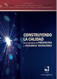 Cover Construyendo la calidad en los ejercicios de prospectiva y vigilancia tecnológica