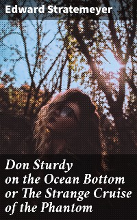 Cover Don Sturdy on the Ocean Bottom or The Strange Cruise of the Phantom