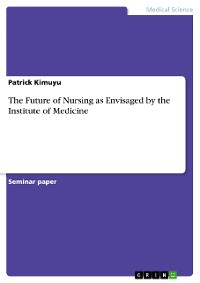 Cover The Future of Nursing as Envisaged by the Institute of Medicine