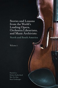 Cover Stories and Lessons from the World's Leading Opera, Orchestra Librarians, and Music Archivists, Volume 1
