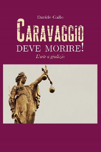 Cover Caravaggio deve morire! L'arte a giudizio
