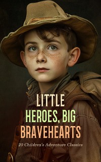 Cover Little Heroes, Big Bravehearts: 20 Children's Adventure Classics