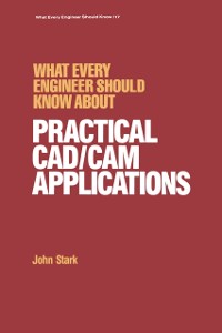 Cover What Every Engineer Should Know about Practical Cad/cam Applications