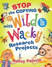 Cover Stop the Copying with Wild and Wacky Research Projects