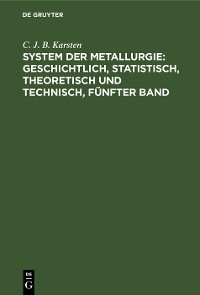 Cover System der Metallurgie: geschichtlich, statistisch, theoretisch und technisch, Fünfter Band