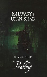 Cover Ishavasya Upanishad - commented by Prabhuji