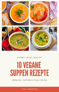 Cover 10 vegane Suppen Rezepte - für ihre Küche