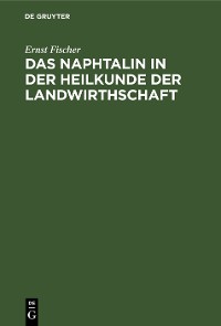 Cover Das Naphtalin in der Heilkunde der Landwirthschaft