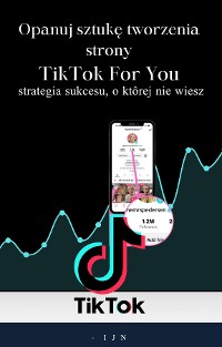 Cover Opanuj sztukę tworzenia strony TikTok For You