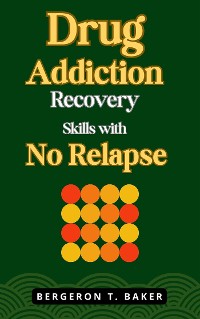 Cover Drug Addiction Recovery Skills with No Relapse