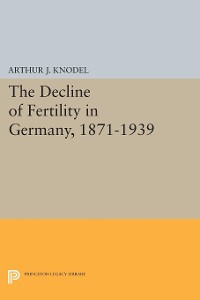 Cover The Decline of Fertility in Germany, 1871-1939
