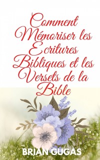 Cover Comment Mémoriser les Écritures Bibliques et les Versets de la Bible