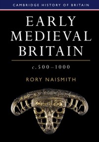 Cover Early Medieval Britain, c. 500-1000