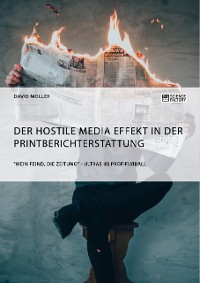 Cover Der Hostile Media Effekt in der Printberichterstattung. "Mein Feind, die Zeitung" - Ultras im Profifußball