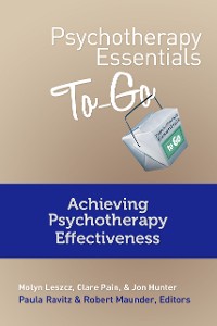 Cover Psychotherapy Essentials To Go: Achieving Psychotherapy Effectiveness (Go-To Guides for Mental Health)
