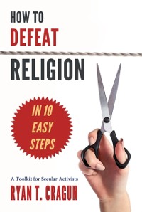 Cover How to Defeat Religion in 10 Easy Steps
