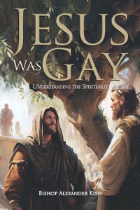Cover Jesus Was Gay : Understanding the Spirituality of Sex