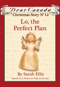 Cover Dear Canada Christmas Story No. 12: Lo, the Perfect Plan