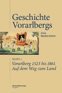 Cover Vorarlberg 1523 bis 1861. Auf dem Weg zum Land