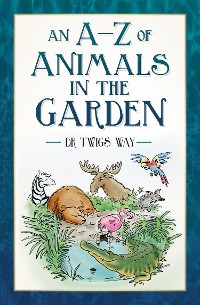Cover An A-Z of Animals in the Garden