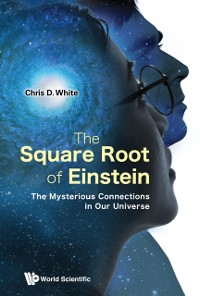 Cover Square Root Of Einstein, The: The Mysterious Connections In Our Universe