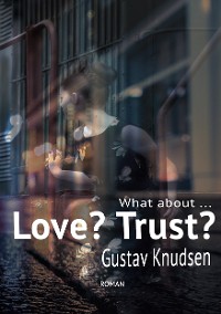 Cover What about Love? What about Trust?