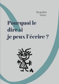 Cover Pourquoi le dire si je peux l'écrire ?