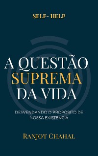 Cover A Questão Suprema da Vida: Desvendando o Propósito de Nossa Existência