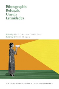 Cover Ethnographic Refusals, Unruly Latinidades