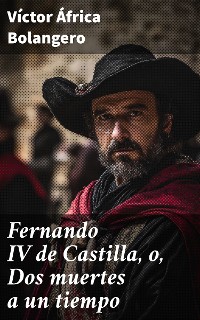 Cover Fernando IV de Castilla, o, Dos muertes a un tiempo