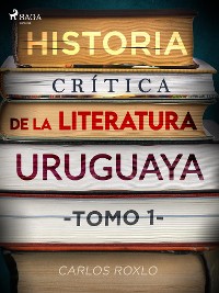 Cover Historia crítica de la literatura uruguaya. Tomo I