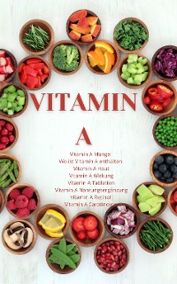 Cover Vitamin A - Das Power Augenvitamin - Achtung ein Mangel kann schwere Auswirkungen auf den Körper haben