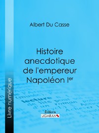 Cover Histoire anecdotique de l'empereur Napoléon Ier