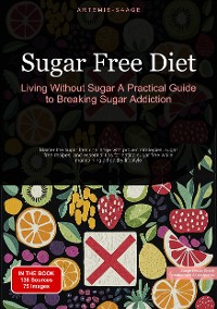 Cover Sugar Free Diet: Living Without Sugar - A Practical Guide to Breaking Sugar Addiction